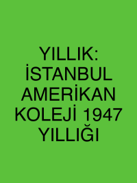 YILLIK: İSTANBUL AMERİKAN KOLEJİ 1947 YILLIĞI