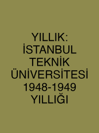 YILLIK: İSTANBUL TEKNİK ÜNİVERSİTESİ 1948-1949 YILLIĞI