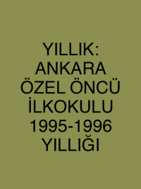 YILLIK: ANKARA ÖZEL ÖNCÜ İLKOKULU 1995-1996 YILLIĞI