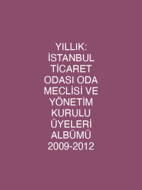 YILLIK: İSTANBUL TİCARET ODASI ODA MECLİSİ VE YÖNETİM KURULU ÜYELERİ ALBÜMÜ 2009-2012