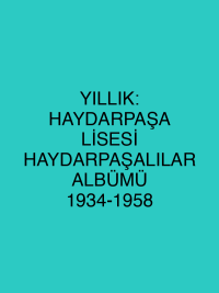 YILLIK: HAYDARPAŞA LİSESİ HAYDARPAŞALILAR ALBÜMÜ 1934-1958