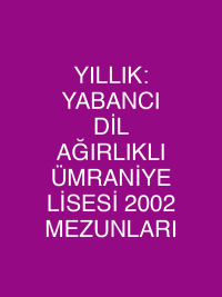 YILLIK: YABANCI DİL AĞIRLIKLI ÜMRANİYE LİSESİ 2002 MEZUNLARI
