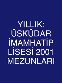 YILLIK: ÜSKÜDAR İMAMHATİP LİSESİ 2001 MEZUNLARI