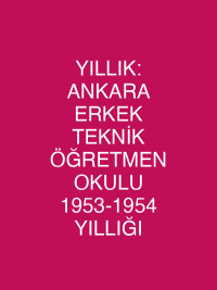 YILLIK: ANKARA ERKEK TEKNİK ÖĞRETMEN OKULU 1953-1954 YILLIĞI