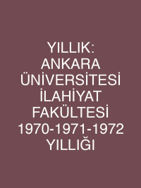 YILLIK: ANKARA ÜNİVERSİTESİ İLAHİYAT FAKÜLTESİ 1970-1971-1972 YILLIĞI