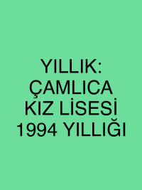 YILLIK: ÇAMLICA KIZ LİSESİ 1994 YILLIĞI