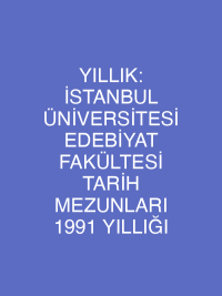 YILLIK: İSTANBUL ÜNİVERSİTESİ EDEBİYAT FAKÜLTESİ TARİH MEZUNLARI 1991 YILLIĞI