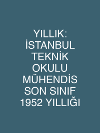 YILLIK: İSTANBUL TEKNİK OKULU MÜHENDİS SON SINIF 1952 YILLIĞI