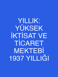 YILLIK: YÜKSEK İKTİSAT VE TİCARET MEKTEBİ 1937 YILLIĞI