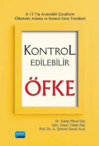 KONTROL EDİLEBİLİR ÖFKE - 6-12 Yaş Arasındaki Çocukların Öfkelerini Anlama ve Kontrol Etme Teknikleri
