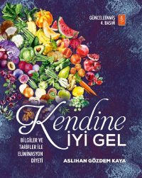 KENDİNE İYİ GEL: Bilgiler ve Tarifler ile Eliminasyon Diyeti