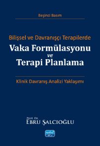 Bilişsel ve Davranışçı Terapilerde VAKA FORMÜLASYONU VE TERAPİ PLANLAMA